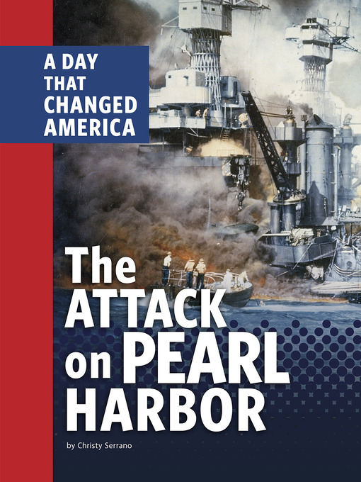 Title details for The Attack on Pearl Harbor by Christy Serrano - Available